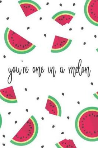 Cover of You're One In A Melon