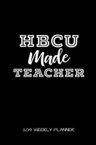 Cover of Hbcu Made Teacher 2019 Weekly Planner
