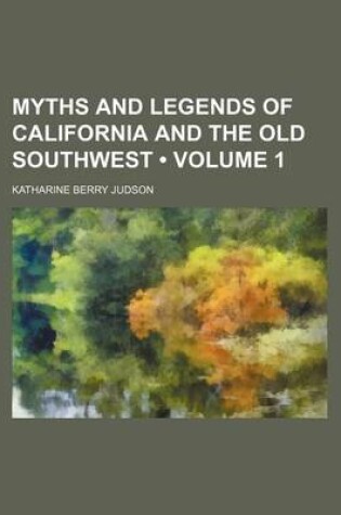 Cover of Myths and Legends of California and the Old Southwest (Volume 1)