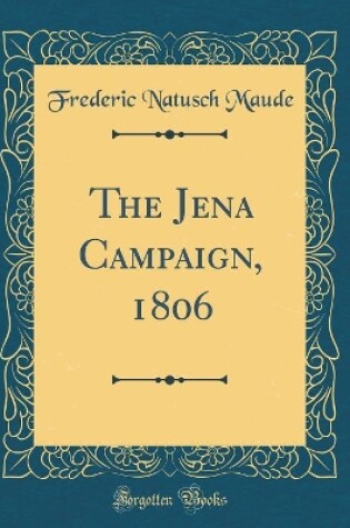 Cover of The Jena Campaign, 1806 (Classic Reprint)