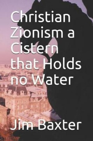 Cover of Christian Zionism a Cistern That Holds No Water