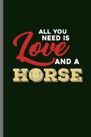 Cover of All you need is Love and a Horse