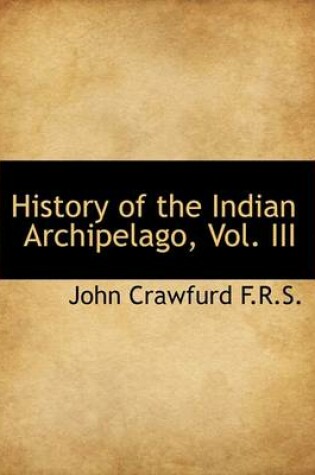 Cover of History of the Indian Archipelago, Vol. III