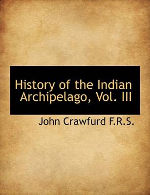 Book cover for History of the Indian Archipelago, Vol. III