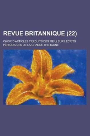 Cover of Revue Britannique; Choix D'Articles Traduits Des Meilleurs Ecrits Periodiques de La Grande-Bretagne (22 )