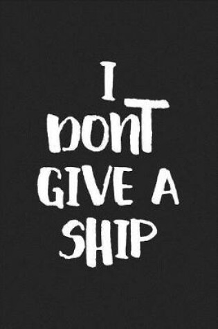 Cover of I Don't Give a Ship