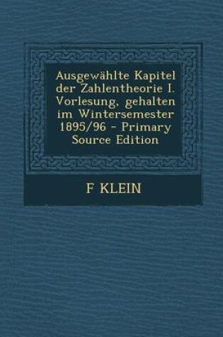 Cover of Ausgewahlte Kapitel Der Zahlentheorie I. Vorlesung, Gehalten Im Wintersemester 1895/96 - Primary Source Edition