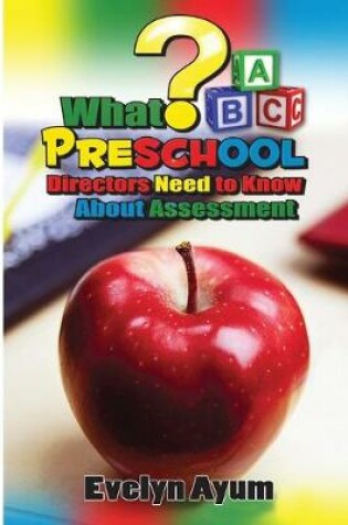 Cover of What Preschool Directors Need to Know About Assessment