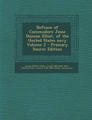 Book cover for Defence of Commodore Jesse Duncan Elliot, of the United States Navy Volume 2 - Primary Source Edition