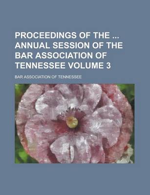 Book cover for Proceedings of the Annual Session of the Bar Association of Tennessee Volume 3