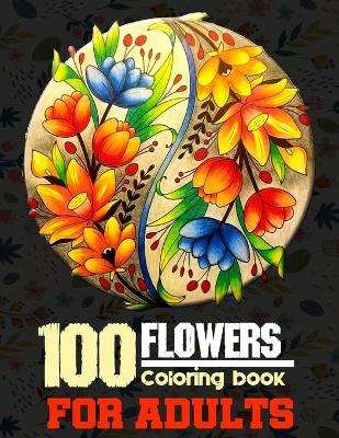 Book cover for 100 Flowers Coloring Book for Adults