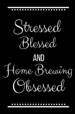 Book cover for Stressed Blessed Home Brewing Obsessed