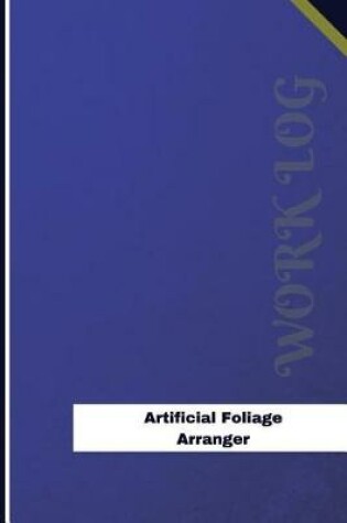 Cover of Artificial Foliage Arranger Work Log