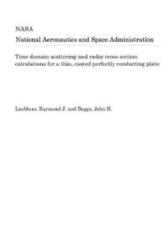 Cover of Time Domain Scattering and Radar Cross Section Calculations for a Thin, Coated Perfectly Conducting Plate