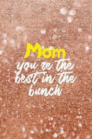 Cover of Mom You're The Best In The Bunch