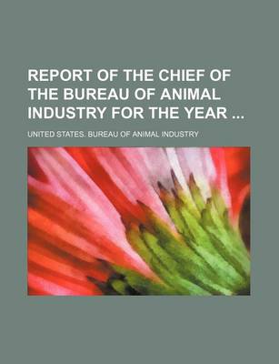 Book cover for Report of the Chief of the Bureau of Animal Industry for the Year