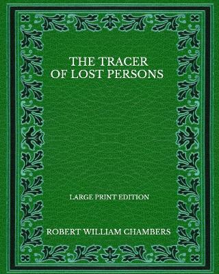 Book cover for The Tracer Of Lost Persons - Large Print Edition