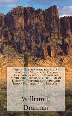 Book cover for Thirty-One Years on the Plains and in the Mountains, Or, the Last Voice from the Plains An Authentic Record of a Life Time of Hunting, Trapping, Scouting and Indian Fighting in the Far West