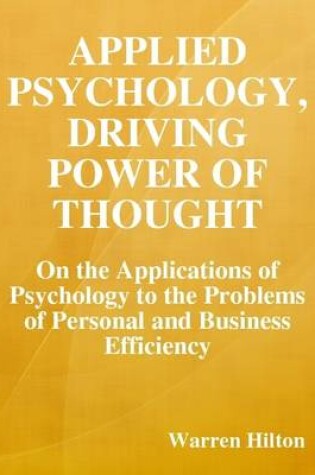 Cover of Applied Psychology, Driving Power of Thought: On the Applications of Psychology to the Problems of Personal and Business Efficiency