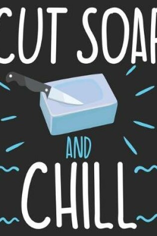 Cover of Cut Soap And Chill