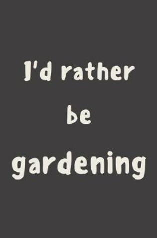 Cover of I'd rather be gardening
