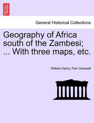 Book cover for Geography of Africa South of the Zambesi; ... with Three Maps, Etc.