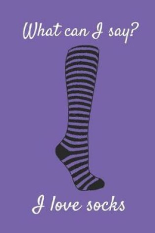 Cover of What Can I Say? I Love Socks