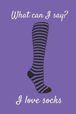 Book cover for What Can I Say? I Love Socks