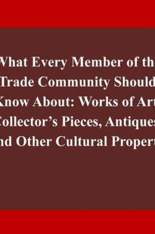 Cover of What Every Member of the Trade Community Should Know About