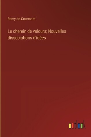 Cover of Le chemin de velours; Nouvelles dissociations d'id�es