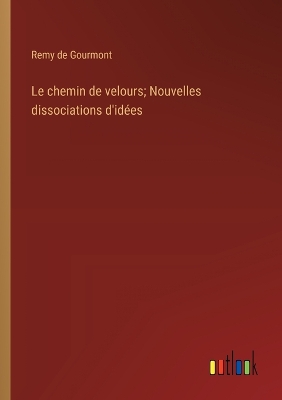 Book cover for Le chemin de velours; Nouvelles dissociations d'idées