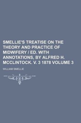 Cover of Smellie's Treatise on the Theory and Practice of Midwifery Ed. with Annotations, by Alfred H. McClintock. V. 3 1878 Volume 3