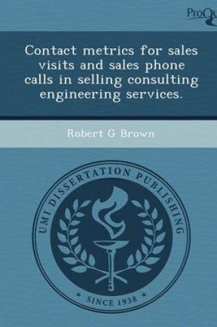 Cover of Contact Metrics for Sales Visits and Sales Phone Calls in Selling Consulting Engineering Services