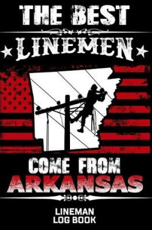 Cover of The Best Linemen Come From Arkansas Lineman Log Book