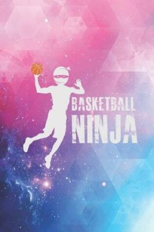 Cover of Basketball Ninja - Basket Ball Player Dunking Journal