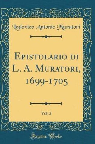 Cover of Epistolario Di L. A. Muratori, 1699-1705, Vol. 2 (Classic Reprint)