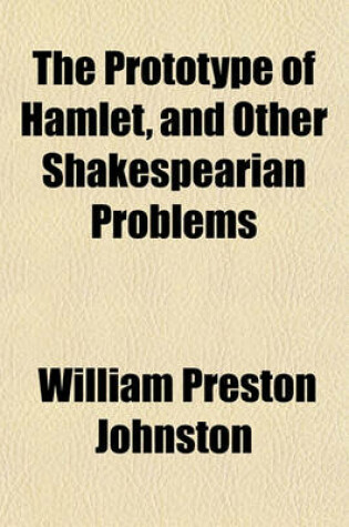 Cover of The Prototype of Hamlet, and Other Shakespearian Problems