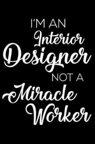 Cover of I'm an Interior Designer Not a Miracle Worker