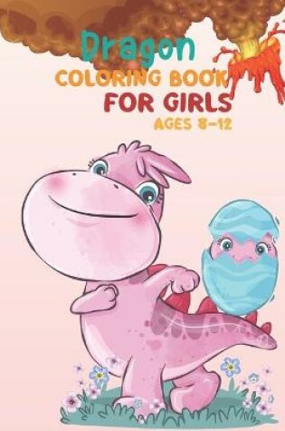 Cover of Dragon Coloring Book For Girls Ages 8-12