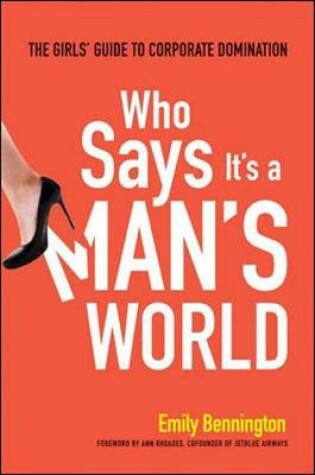 Cover of Who Says It's a Man's World: The Girls Guide to Corporate Domination