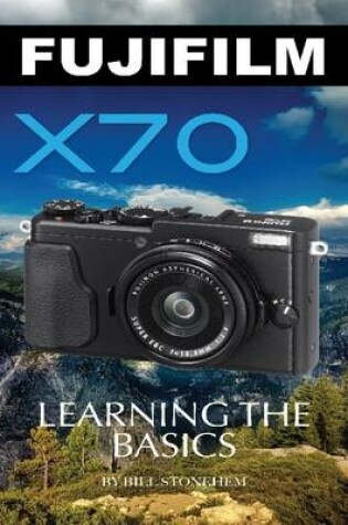 Cover of Fujifilm X70: Learning the Basics