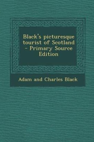 Cover of Black's Picturesque Tourist of Scotland - Primary Source Edition