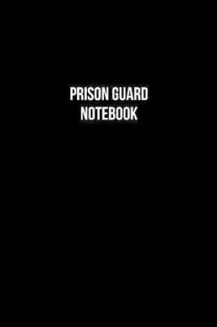 Cover of Prison Guard Notebook - Prison Guard Diary - Prison Guard Journal - Gift for Prison Guard