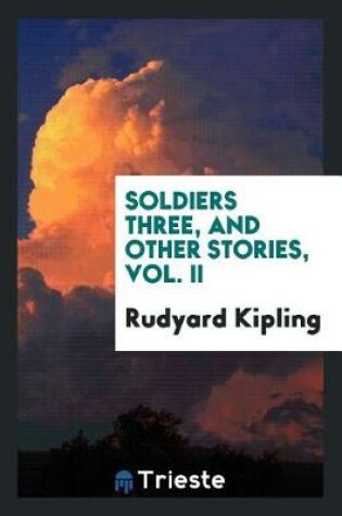 Cover of Soldiers Three, and Other Stories, Vol. II