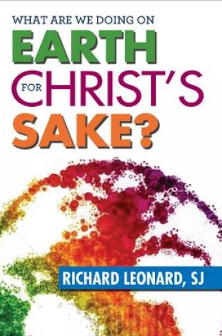 Cover of What Are We Doing on Earth for Christ's Sake?