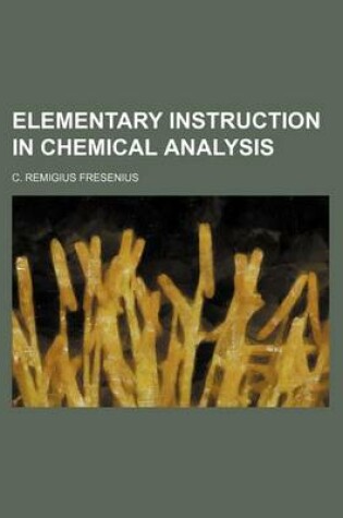 Cover of Elementary Instruction in Chemical Analysis