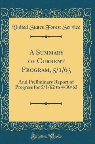 Cover of A Summary of Current Program, 5/1/63: And Preliminary Report of Progress for 5/1/62 to 4/30/63 (Classic Reprint)