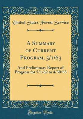 Book cover for A Summary of Current Program, 5/1/63: And Preliminary Report of Progress for 5/1/62 to 4/30/63 (Classic Reprint)