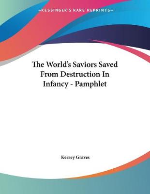 Book cover for The World's Saviors Saved From Destruction In Infancy - Pamphlet