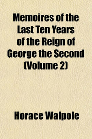 Cover of Memoires of the Last Ten Years of the Reign of George the Second (Volume 2)